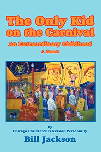 Imagen de archivo de The Only Kid on the Carnival: An Extraordinary Childhood a la venta por Chiron Media