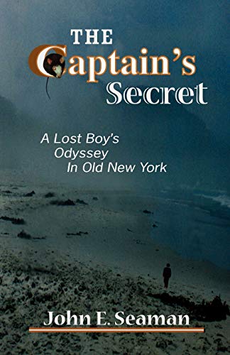 The Captain's Secret: A Lost Boy's Odyssey in Old New York (9780595517534) by Seaman, John