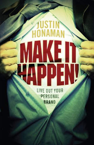 Make It Happen! : Live Out Your Personal Brand - Justin Honaman