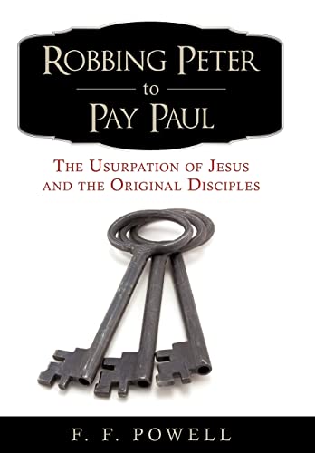 9780595519491: Robbing Peter to Pay Paul: The Usurpation of Jesus and the Original Disciples