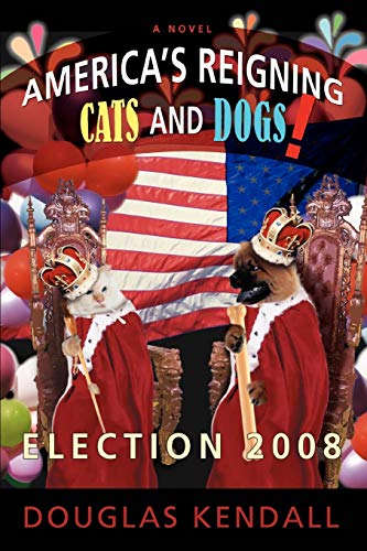 9780595520367: AMERICA'S REIGNING CATS and DOGS!: Election 2008