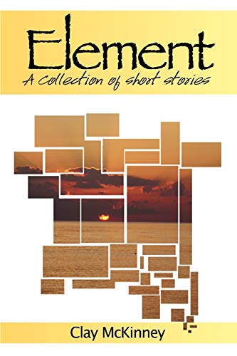 Element: A Collection of Short Stories (9780595522118) by Mckinney, William