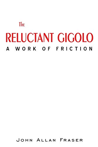 9780595523832: THE RELUCTANT GIGOLO: A WORK OF FRICTION