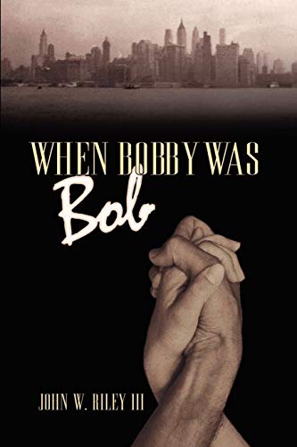 When Bobby was Bob (9780595524099) by Riley, John