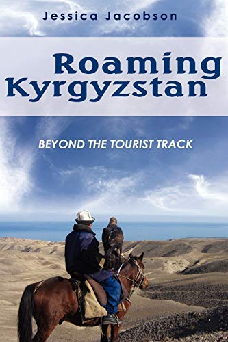 Stock image for Roaming Kyrgyzstan : Beyond the Tourist Track for sale by Better World Books: West