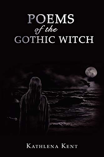 Poems of the Gothic Witch - Kent, Kathlena