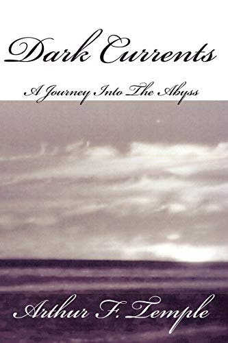 Dark Currents A Journey Into The Abyss - Temple, Arthur F.