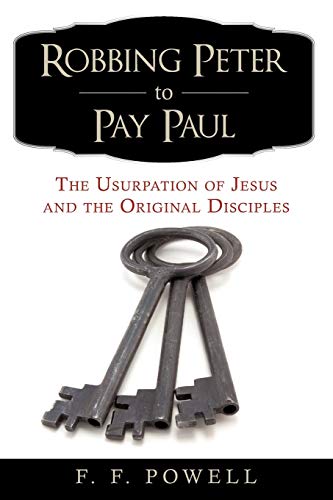 Imagen de archivo de Robbing Peter to Pay Paul: The Usurpation of Jesus and the Original Disciples a la venta por Mr. Bookman