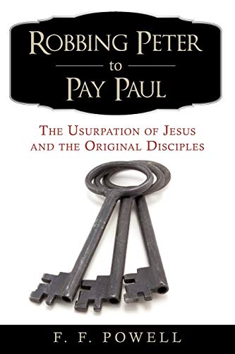 9780595529070: Robbing Peter to Pay Paul: The Usurpation of Jesus and the Original Disciples