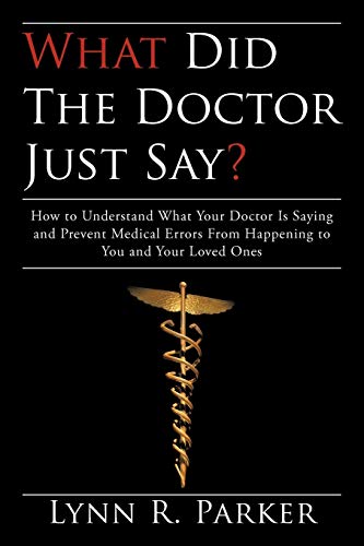 9780595529094: What Did the Doctor Just Say?: How to Understand What Your Doctor Is Saying and Prevent Medical Errors From Happening to You and Your Loved Ones