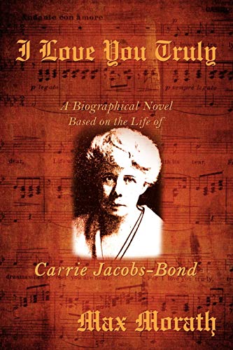 Beispielbild fr I Love You Truly: A Biographical Novel Based on the Life of Carrie Jacobs-Bond zum Verkauf von SecondSale