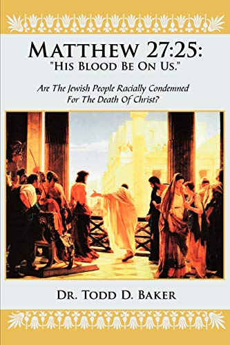 Stock image for Matthew 27: 25: His Blood Be on Us.: Are the Jewish People Racially Condemned for the Death of Christ? for sale by Save With Sam