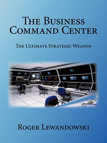 Imagen de archivo de The Business Command Center: The Ultimate Strategic Weapon a la venta por Lucky's Textbooks