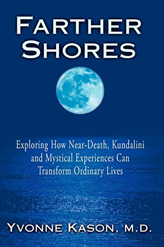 9780595533961: Farther Shores: Exploring How Near-Death, Kundalini and Mystical Experiences Can Transform Ordinary Lives