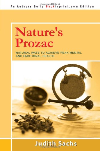 9780595535545: Nature's Prozac: Natural Ways to Achieve Peak Mental and Emotional Health