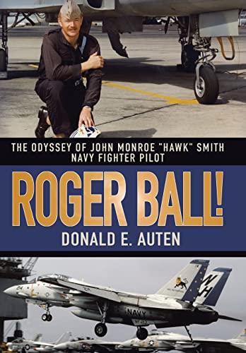 Stock image for Roger Ball!: The Odyssey of John Monroe "Hawk" Smith Navy Fighter Pilot for sale by SecondSale