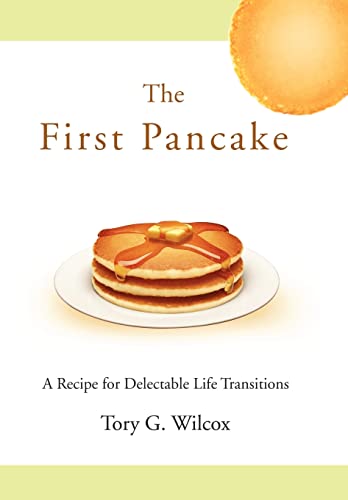9780595625994: The First Pancake: A Recipe for Delectable Life Transitions
