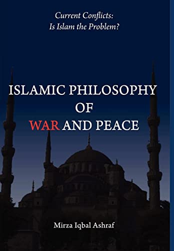 Stock image for Islamic Philosophy of War and Peace: Current Conflicts: Is Islam the Problem? for sale by Lucky's Textbooks