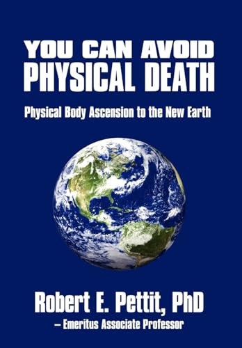 9780595634255: You Can Avoid Physical Death: Physical Body Ascension To The New Earth