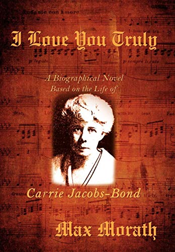 Beispielbild fr I Love You Truly: A Biographical Novel Based on the Life of Carrie Jacobs-Bond zum Verkauf von Lucky's Textbooks