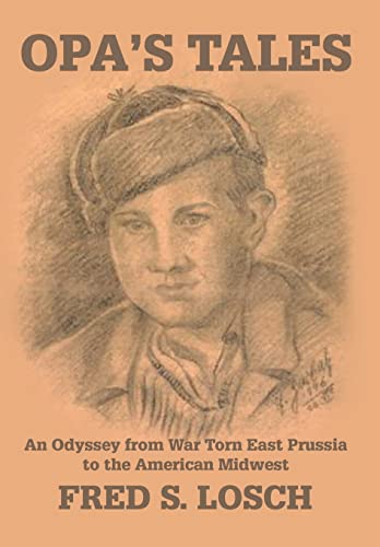 

Opa's Tales An Odyssey From War Torn East Prussia to the American Midwest [first edition]
