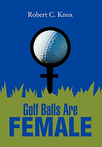 Golf Balls Are Female (9780595652006) by Knox, Robert C