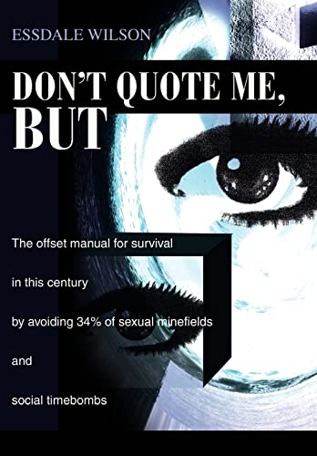 Stock image for Don't Quote Me, But: The offset manual for survival in this century by avoiding 34% of sexual minefields and social timebombs for sale by Lucky's Textbooks