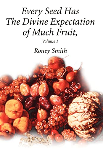 9780595655557: Every Seed Has The Divine Expectation of Much Fruit, Volume 1