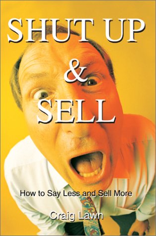 Imagen de archivo de Shut Up and Sell: How to Say Less and Sell More Today a la venta por Lucky's Textbooks