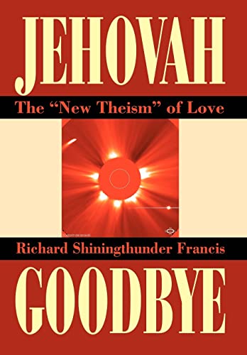 9780595657094: Jehovah Goodbye: The "New Theism" of Love