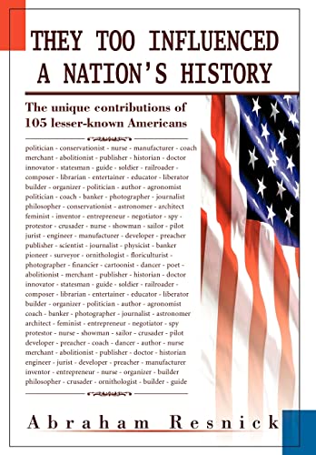 Stock image for They Too Influenced a Nation's History: The unique contributions of 105 lesser-known Americans for sale by Lucky's Textbooks