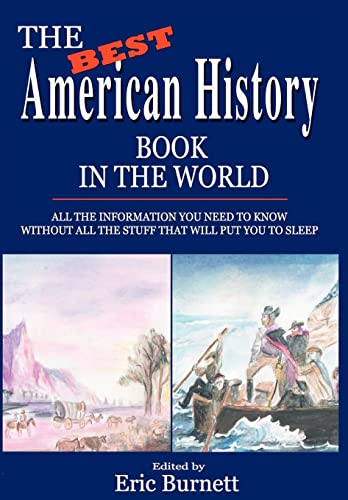 Stock image for The Best American History Book in the World: All The Information You Need To Know Without All The Stuff That Will Put You To Sleep for sale by Lucky's Textbooks