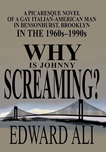 9780595658848: Why Is Johnny Screaming?: A Picaresque Novel of a Gay Italian-American Man in Bensonhurst, Brooklyn in the 1960s-1990s