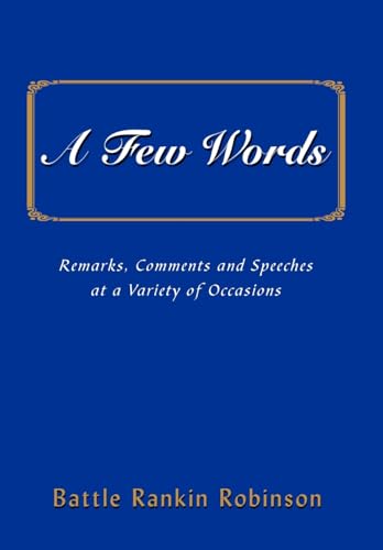 Stock image for A Few Words: Remarks, Comments and Speeches at a Variety of Occasions for sale by Ergodebooks