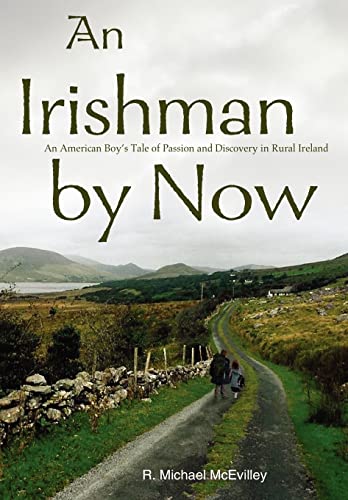 Beispielbild fr An Irishman by Now: An American Boy's Tale of Passion and Discovery in Rural Ireland zum Verkauf von Book Dispensary