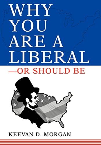 9780595663002: Why You Are a Liberal--Or Should Be