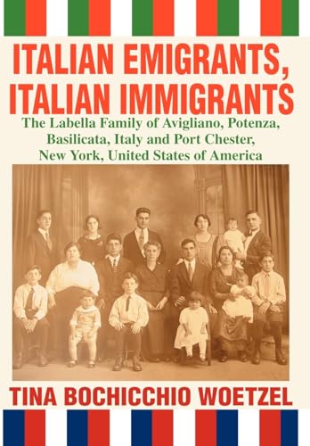 9780595663804: Italian Emigrants, Italian Immigrants: The Labella Family of Avigliano, Potenza, Basilicata, Italy and Port Chester, New York, United States of America