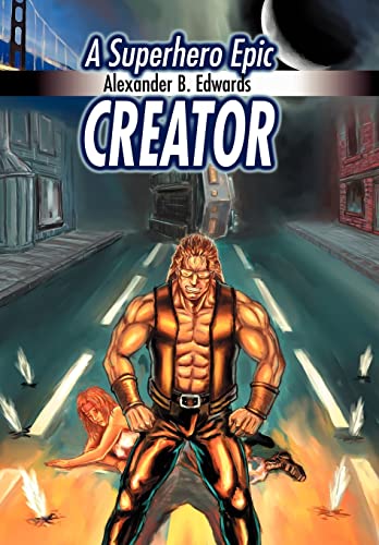 Creator: A Superhero Epic (9780595664399) by Edwards, Alexander B