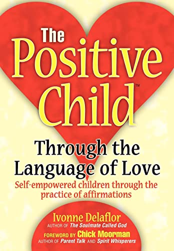 9780595664696: The Positive Childtm: Through the Language of Love