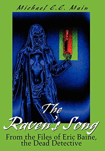 The Raven's Song: From the Files of Eric Baine, the Dead Detective (9780595665488) by Main, Michael