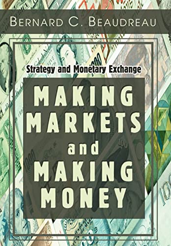 Making Markets and Making Money: Strategy and Monetary Exchange - Beaudreau, Bernard