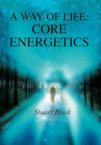 9780595667017: A Way of Life: Core Energetics