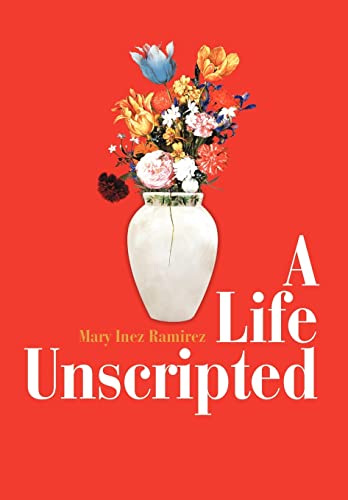 A Life Unscripted - Mary Inez Ramirez