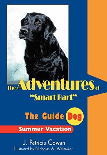 The Adventures of Smart Bart: The Guide Dog (9780595669073) by Cowan, J Patricia