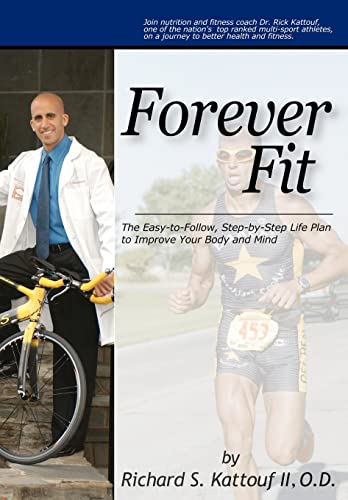 Forever Fit : The Easy-to-follow, Step-by-step Life Plan to Improve Your Body and Mind - Kattouf, Richard S., II