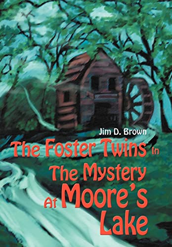 The Foster Twins In The Mystery At Moore's Lake - Jim D. Brown