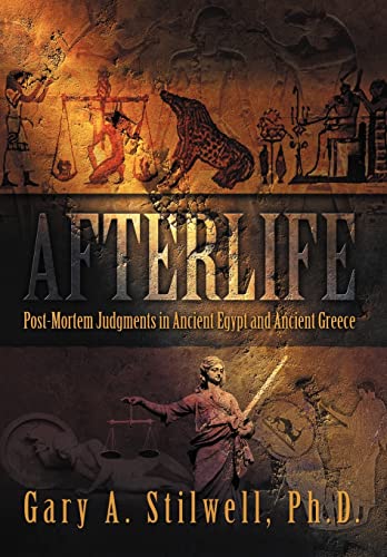 Afterlife: Post-Mortem Judgments in Ancient Egypt and Ancient Greece - Stilwell PhD, Gary