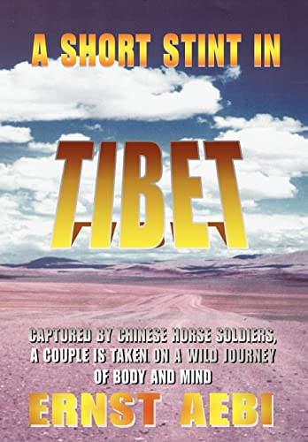 Stock image for A Short Stint in Tibet: Captured by Chinese Horse Soldiers, A Couple is Taken on a Wild Journey of Body and Mind for sale by Lucky's Textbooks