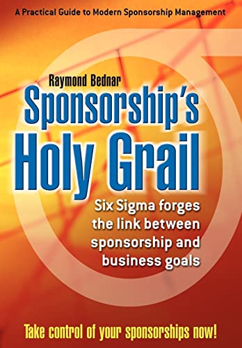 9780595671588: Sponsorship's Holy Grail: Six SIGMA Forges the Link Between Sponsorship & Business Goals