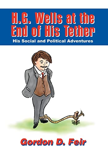 9780595671878: H.G. Wells at the End of His Tether: His Social and Political Adventures